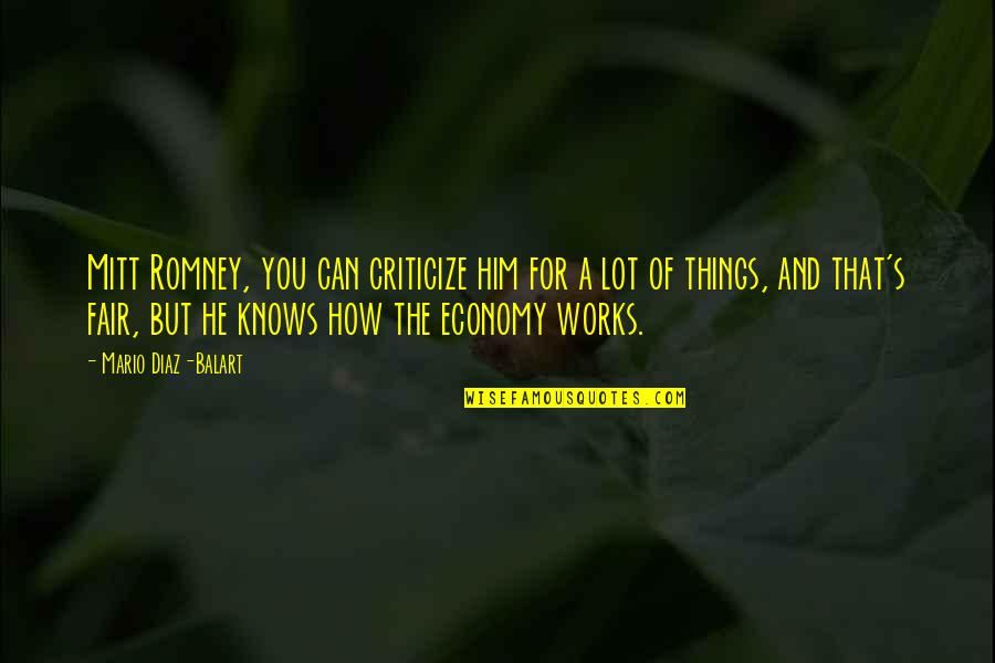 Mitt Quotes By Mario Diaz-Balart: Mitt Romney, you can criticize him for a