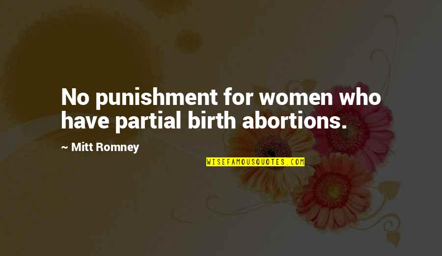 Mitt Quotes By Mitt Romney: No punishment for women who have partial birth