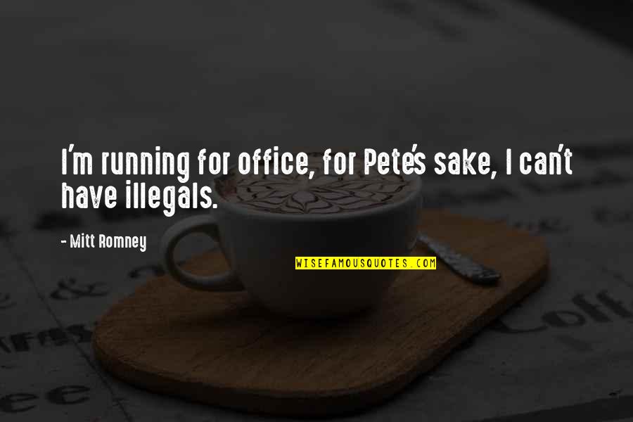 Mitt Quotes By Mitt Romney: I'm running for office, for Pete's sake, I