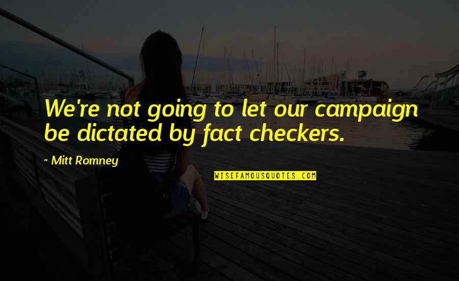 Mitt Quotes By Mitt Romney: We're not going to let our campaign be