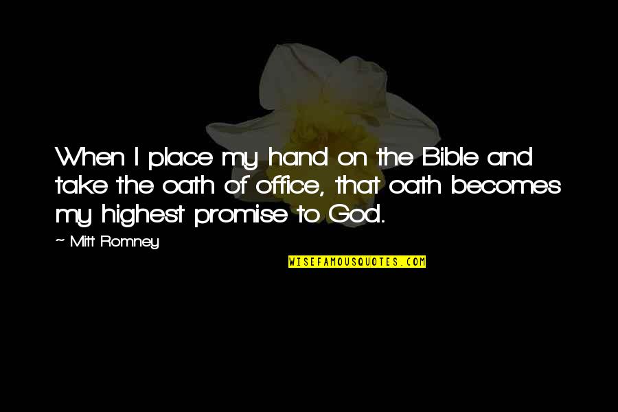 Mitt Quotes By Mitt Romney: When I place my hand on the Bible
