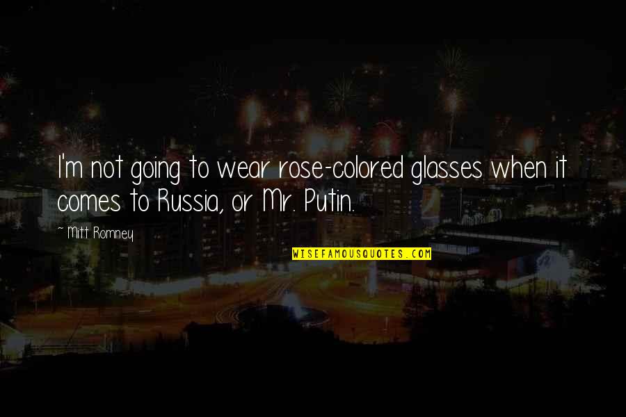 Mitt Quotes By Mitt Romney: I'm not going to wear rose-colored glasses when