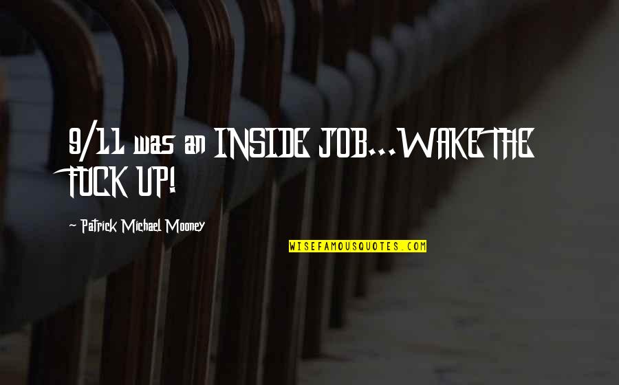 Mitt Romney 47 Quote Quotes By Patrick Michael Mooney: 9/11 was an INSIDE JOB...WAKE THE FUCK UP! Mitt Romney 47 Quote Quotes By Patrick Michael Mooney: 9/11 was an INSIDE JOB...WAKE THE FUCK UP!