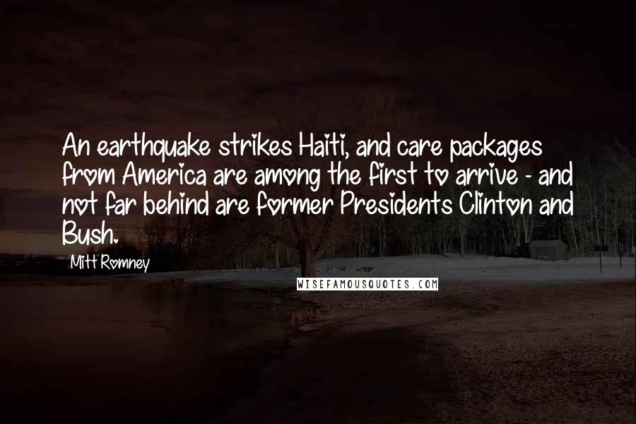 Mitt Romney quotes: An earthquake strikes Haiti, and care packages from America are among the first to arrive - and not far behind are former Presidents Clinton and Bush.