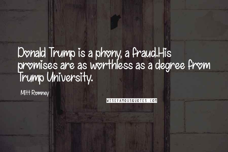 Mitt Romney quotes: Donald Trump is a phony, a fraud.His promises are as worthless as a degree from Trump University.