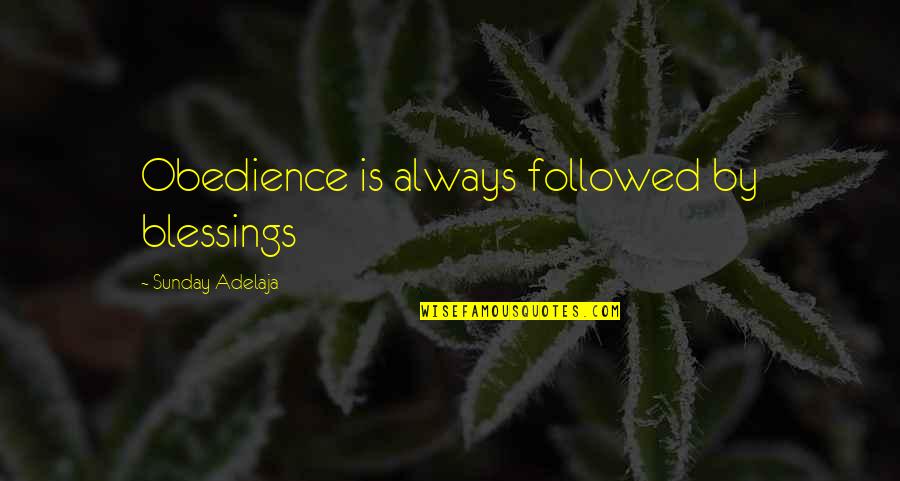 Mittasuhde Quotes By Sunday Adelaja: Obedience is always followed by blessings Mittasuhde Quotes By Sunday Adelaja: Obedience is always followed by blessings