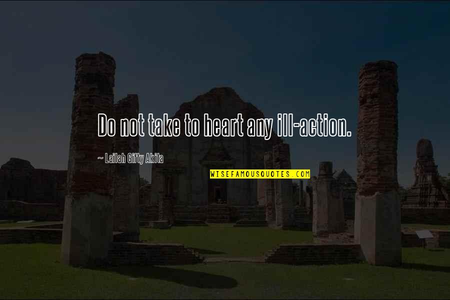 Mittelmeer Kste Quotes By Lailah Gifty Akita: Do not take to heart any ill-action. Mittelmeer Kste Quotes By Lailah Gifty Akita: Do not take to heart any ill-action.