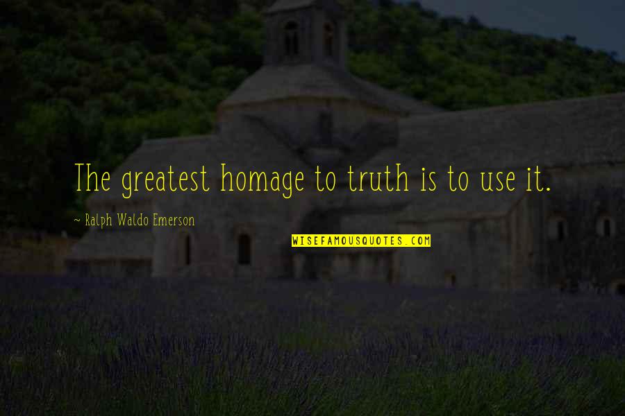 Mittelmeer Kste Quotes By Ralph Waldo Emerson: The greatest homage to truth is to use Mittelmeer Kste Quotes By Ralph Waldo Emerson: The greatest homage to truth is to use