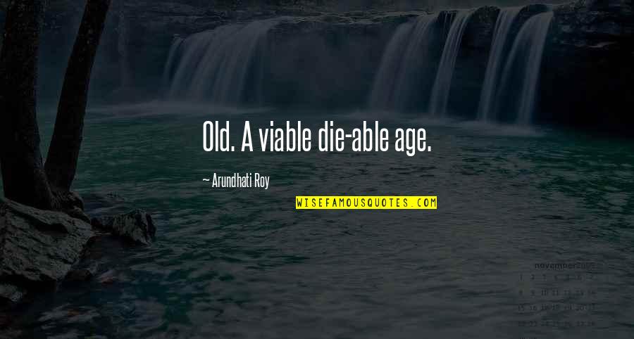 Mittelmeer Kste Radio Quotes By Arundhati Roy: Old. A viable die-able age. Mittelmeer Kste Radio Quotes By Arundhati Roy: Old. A viable die-able age.