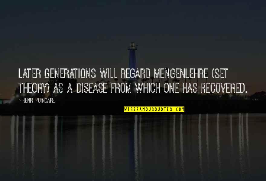 Mittelmeer Kste Radio Quotes By Henri Poincare: Later generations will regard Mengenlehre (set theory) as Mittelmeer Kste Radio Quotes By Henri Poincare: Later generations will regard Mengenlehre (set theory) as