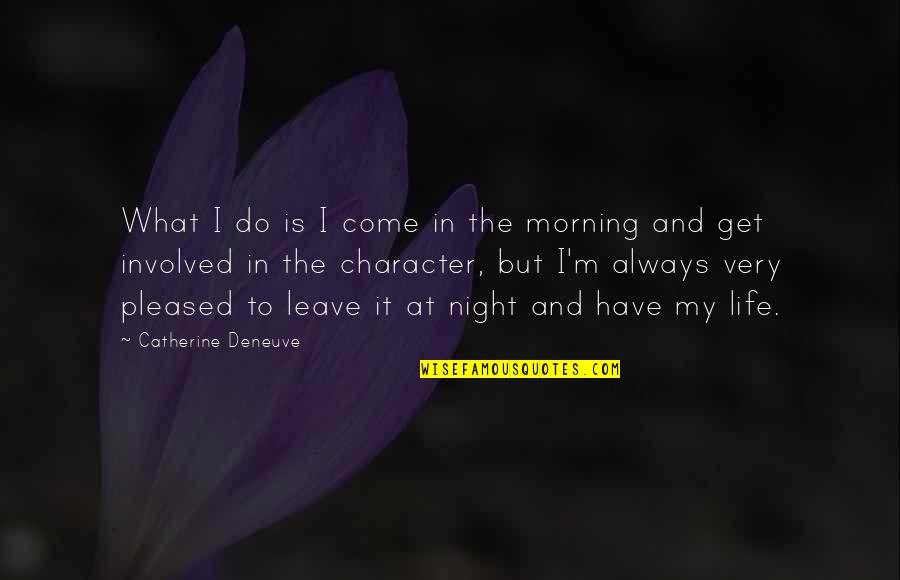 Mittelmeerspeisefisch Quotes By Catherine Deneuve: What I do is I come in the