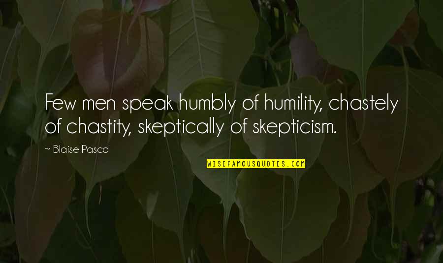 Mittelstand Quotes By Blaise Pascal: Few men speak humbly of humility, chastely of