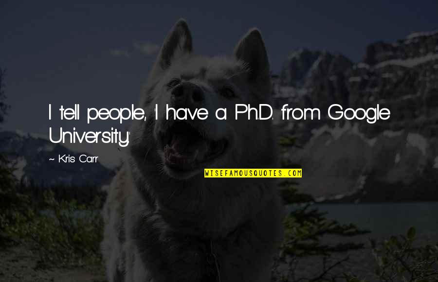 Mittelstandsinitiative Quotes By Kris Carr: I tell people, 'I have a Ph.D. from