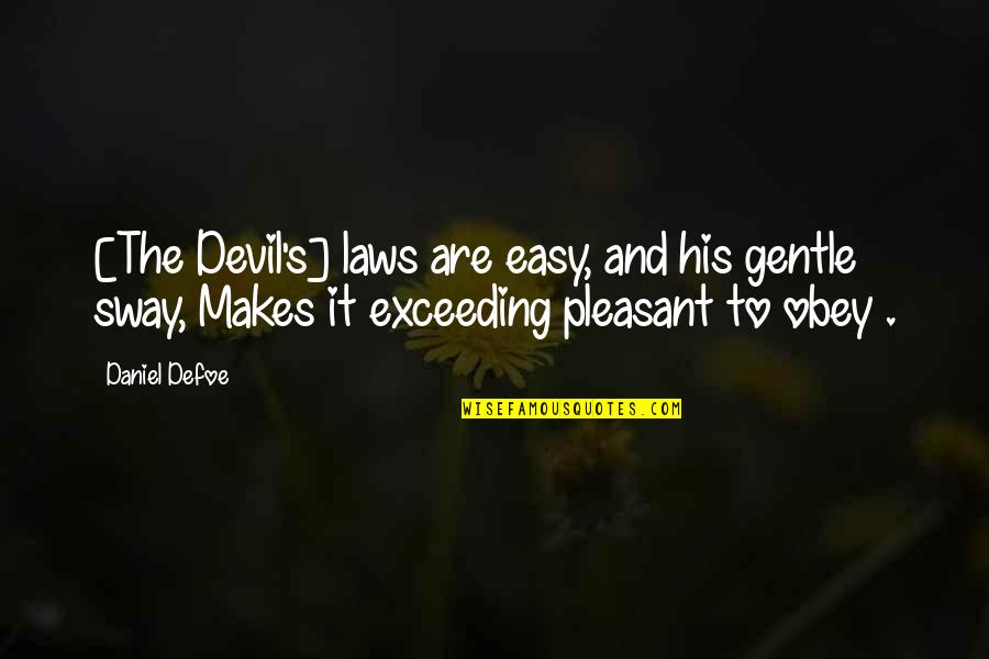 Mittelstrasse Quotes By Daniel Defoe: [The Devil's] laws are easy, and his gentle