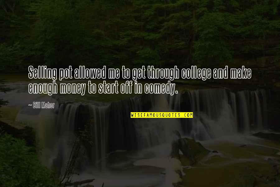 Mittendorf Building Quotes By Bill Maher: Selling pot allowed me to get through college Mittendorf Building Quotes By Bill Maher: Selling pot allowed me to get through college