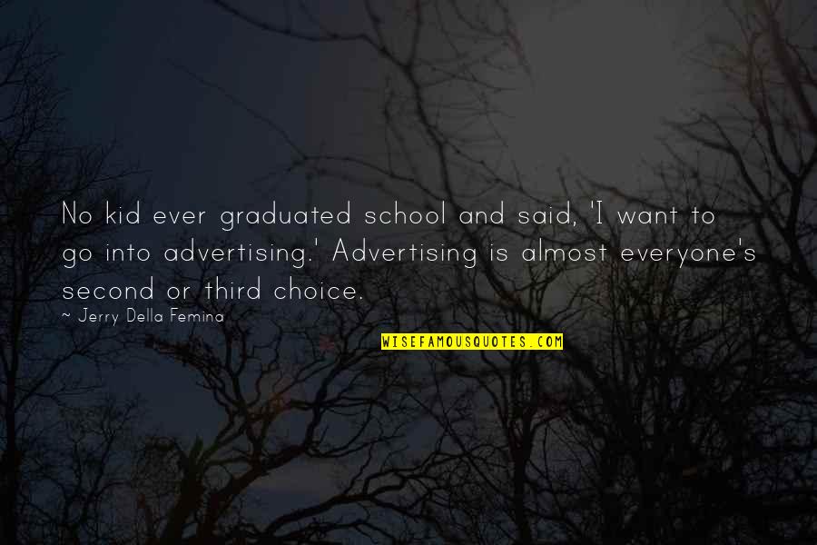 Mittendorf Quotes By Jerry Della Femina: No kid ever graduated school and said, 'I Mittendorf Quotes By Jerry Della Femina: No kid ever graduated school and said, 'I