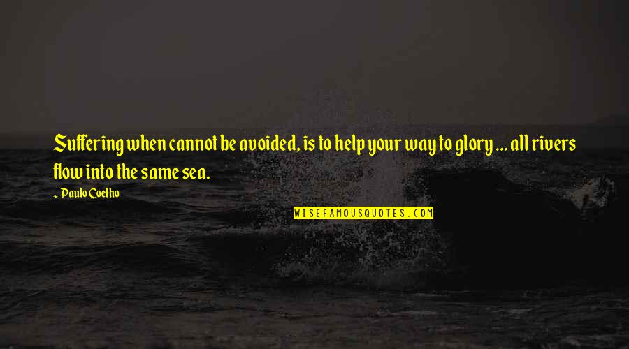 Mittersill Alpine Quotes By Paulo Coelho: Suffering when cannot be avoided, is to help Mittersill Alpine Quotes By Paulo Coelho: Suffering when cannot be avoided, is to help