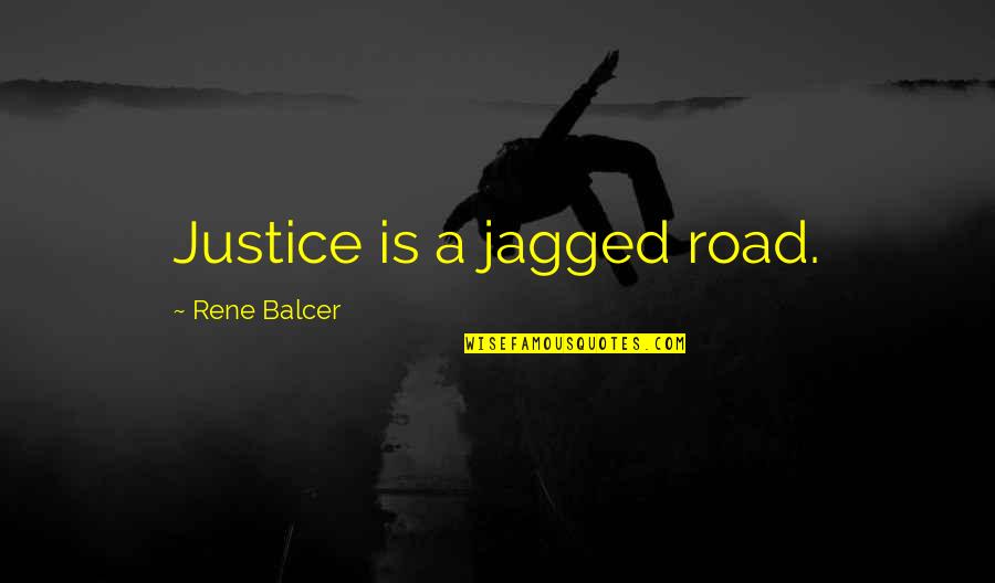 Mittersill Ski Quotes By Rene Balcer: Justice is a jagged road. Mittersill Ski Quotes By Rene Balcer: Justice is a jagged road.