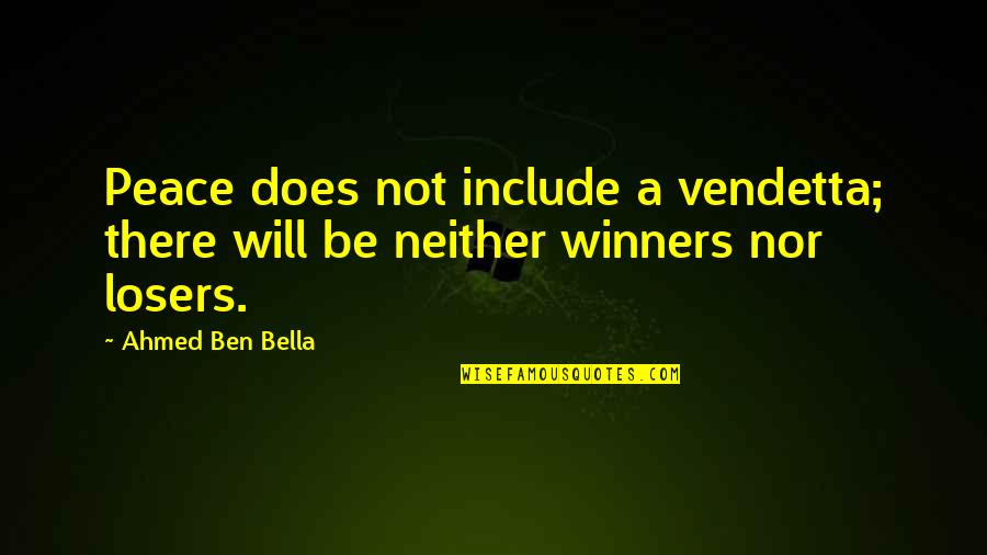 Mittie's Quotes By Ahmed Ben Bella: Peace does not include a vendetta; there will