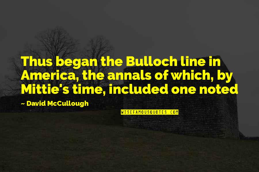 Mittie's Quotes By David McCullough: Thus began the Bulloch line in America, the