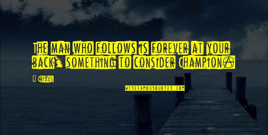 Mittleider Fertilizer Quotes By Crixus: The man who follows is forever at your
