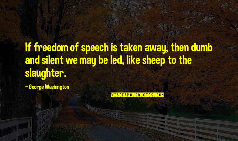 Mittleider Fertilizer Quotes By George Washington: If freedom of speech is taken away, then