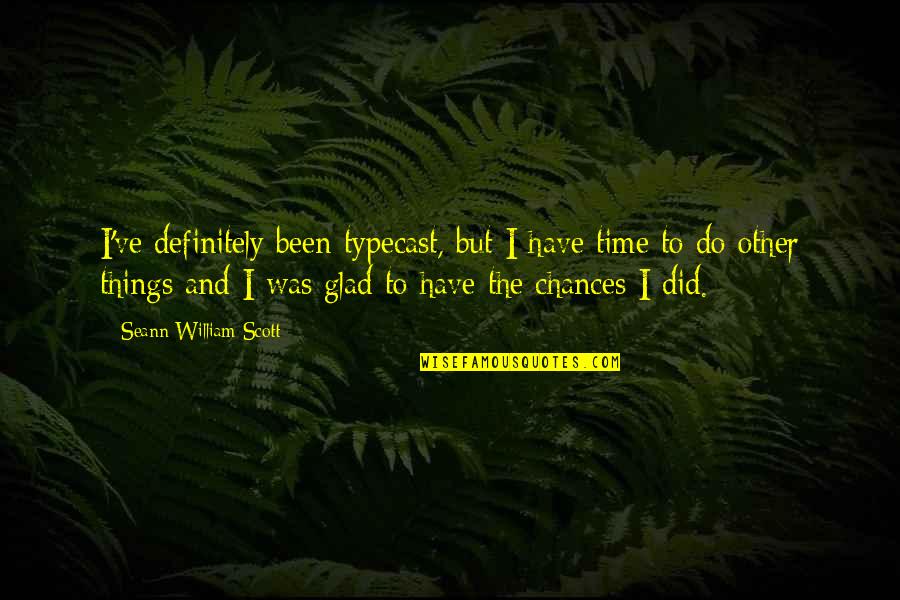 Mittler Brothers Quotes By Seann William Scott: I've definitely been typecast, but I have time