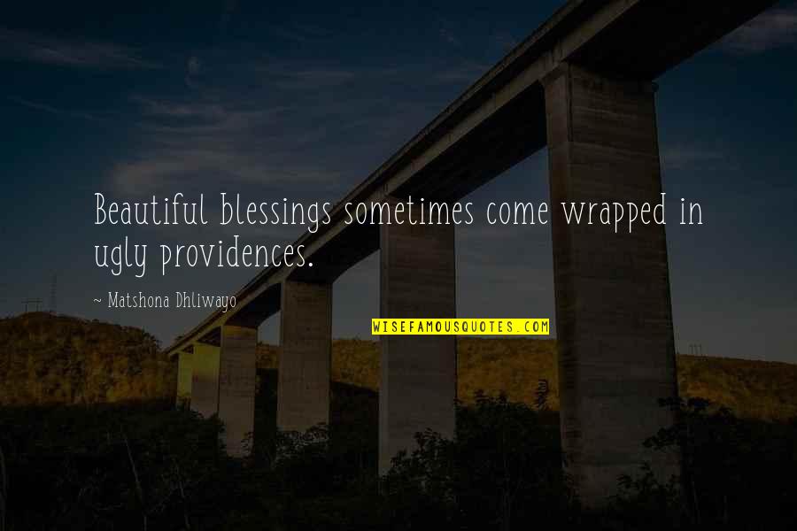 Mittler Senior Quotes By Matshona Dhliwayo: Beautiful blessings sometimes come wrapped in ugly providences. Mittler Senior Quotes By Matshona Dhliwayo: Beautiful blessings sometimes come wrapped in ugly providences.
