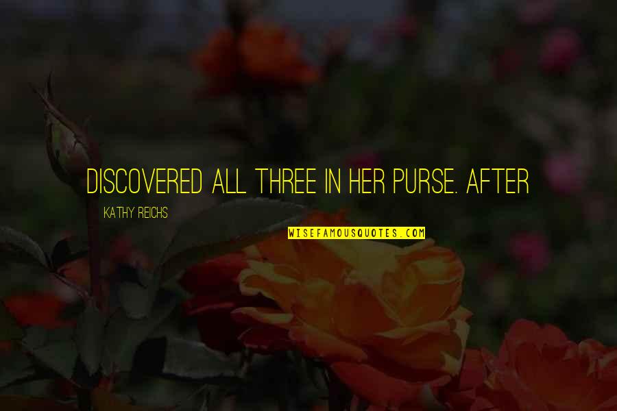 Mittleren Panzerwagon Quotes By Kathy Reichs: Discovered all three in her purse. After