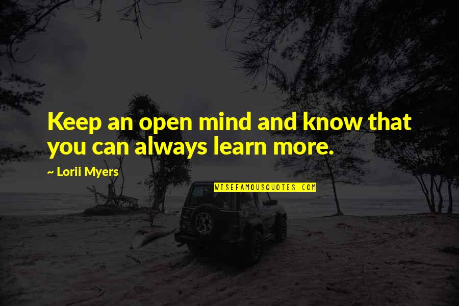 Mittlerer Quotes By Lorii Myers: Keep an open mind and know that you