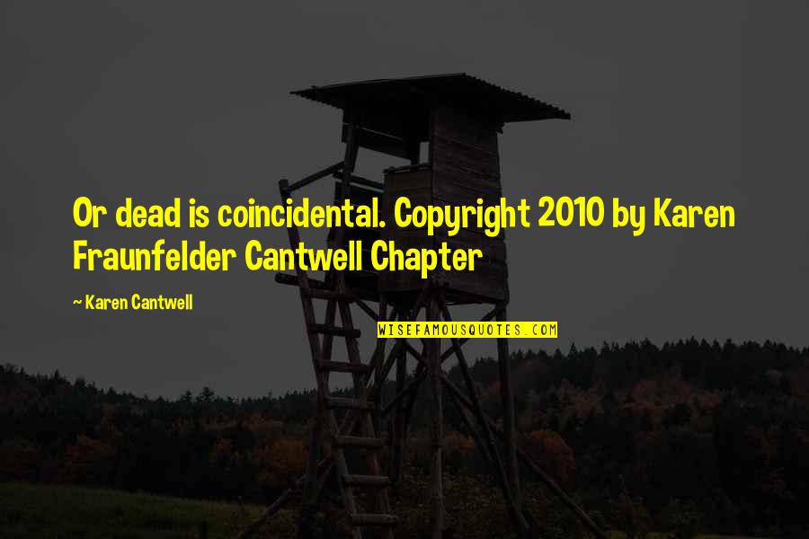 Mittlerer Westen Quotes By Karen Cantwell: Or dead is coincidental. Copyright 2010 by Karen