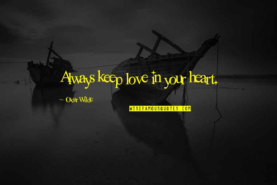 Mittlerer Westen Quotes By Oscar Wilde: Always keep love in your heart.