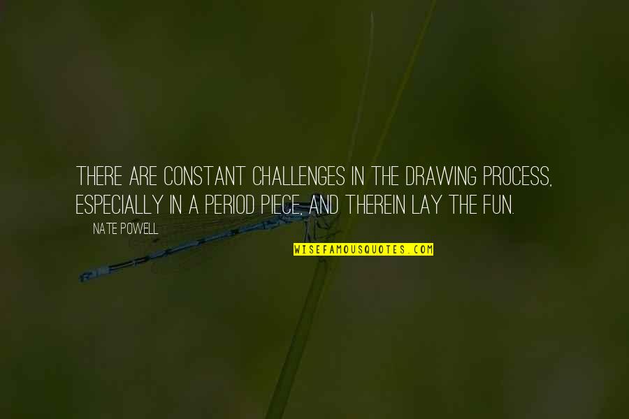 Mittnacht Graphics Quotes By Nate Powell: There are constant challenges in the drawing process,