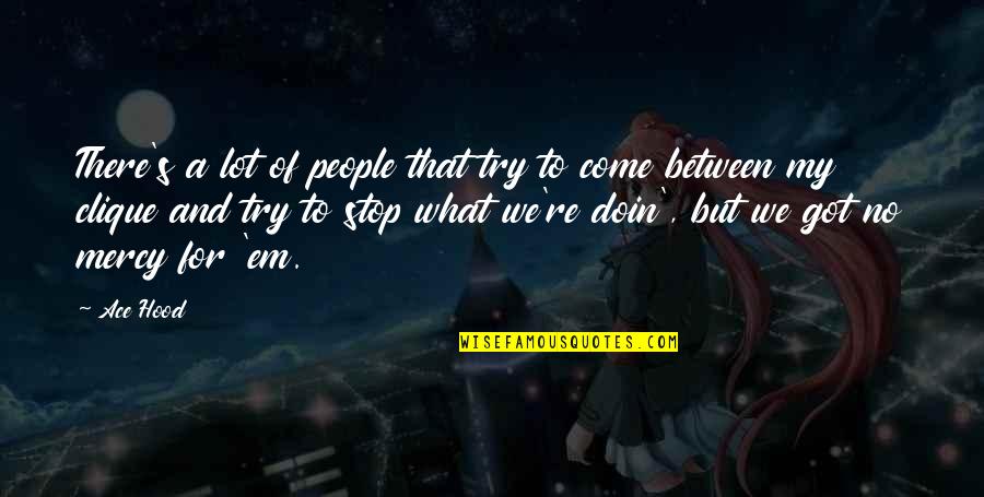 Mitty High School Quotes By Ace Hood: There's a lot of people that try to Mitty High School Quotes By Ace Hood: There's a lot of people that try to