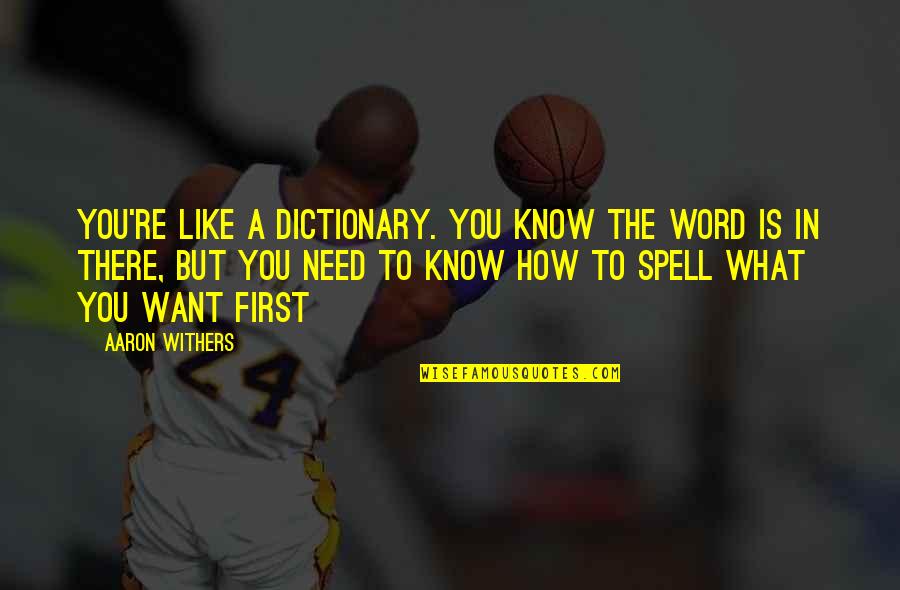 Mitunternehmer Quotes By Aaron Withers: You're like a dictionary. You know the word