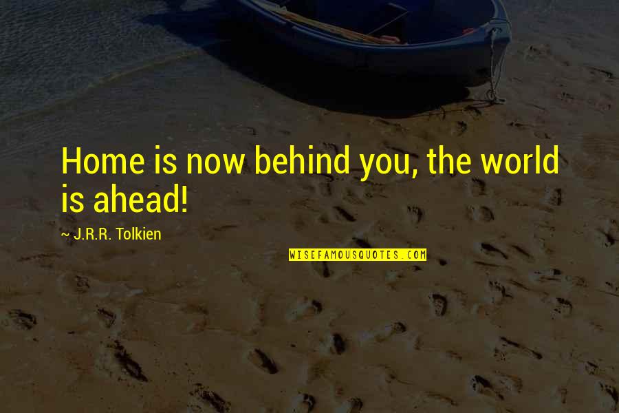 Mitunternehmer Quotes By J.R.R. Tolkien: Home is now behind you, the world is