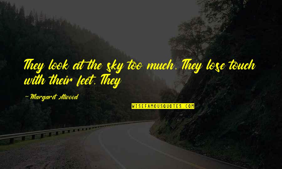 Mitunternehmer Quotes By Margaret Atwood: They look at the sky too much. They
