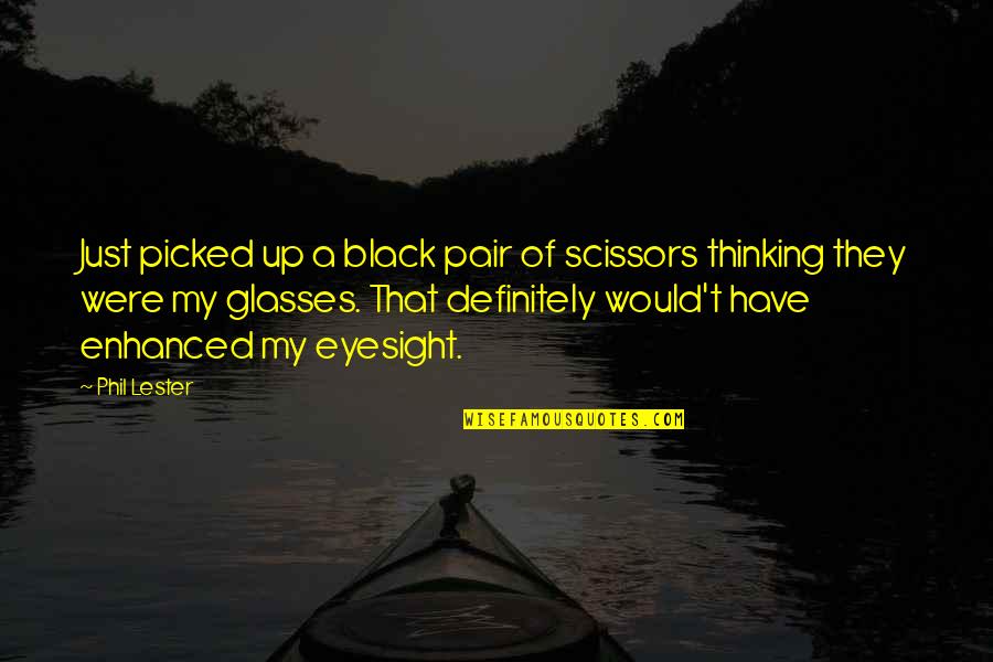 Mitwa Images With Quotes By Phil Lester: Just picked up a black pair of scissors