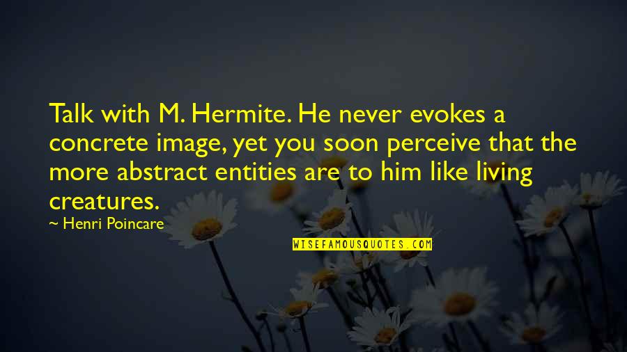 Mitwa Love Quotes By Henri Poincare: Talk with M. Hermite. He never evokes a