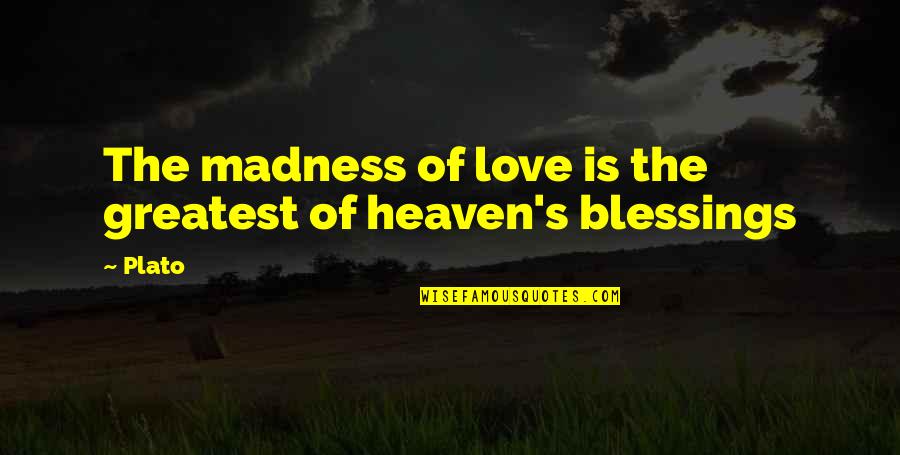 Mitwa Love Quotes By Plato: The madness of love is the greatest of