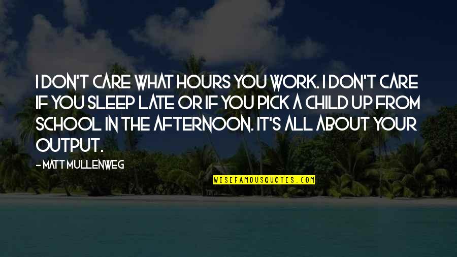 Mitxela Quotes By Matt Mullenweg: I don't care what hours you work. I Mitxela Quotes By Matt Mullenweg: I don't care what hours you work. I