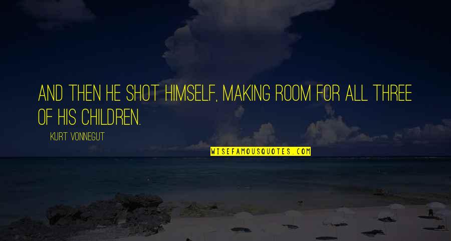 Mitya's Quotes By Kurt Vonnegut: And then he shot himself, making room for
