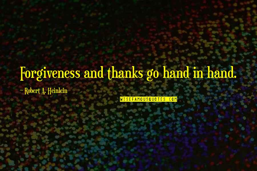Mitzah Quotes By Robert A. Heinlein: Forgiveness and thanks go hand in hand.