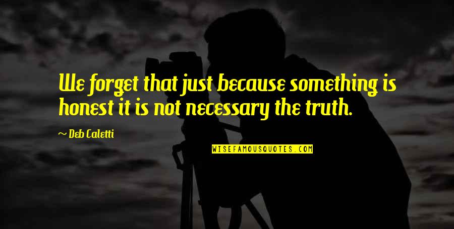 Mitzi Mccall Quotes By Deb Caletti: We forget that just because something is honest