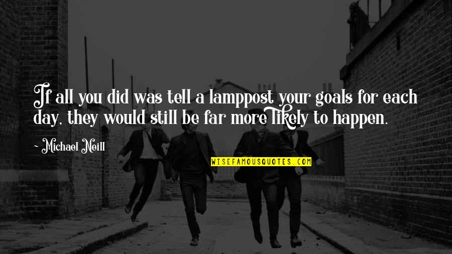 Mitzi Smith Quotes By Michael Neill: If all you did was tell a lamppost Mitzi Smith Quotes By Michael Neill: If all you did was tell a lamppost