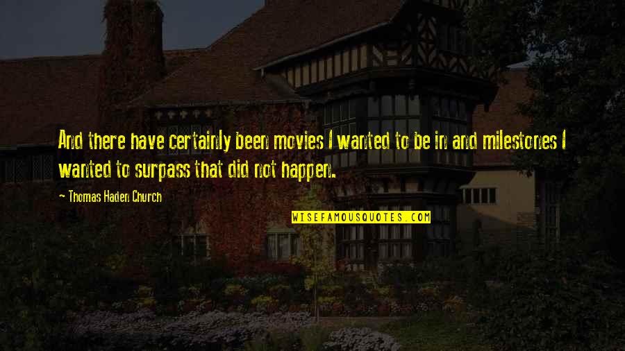 Mitzis Lounge Quotes By Thomas Haden Church: And there have certainly been movies I wanted Mitzis Lounge Quotes By Thomas Haden Church: And there have certainly been movies I wanted