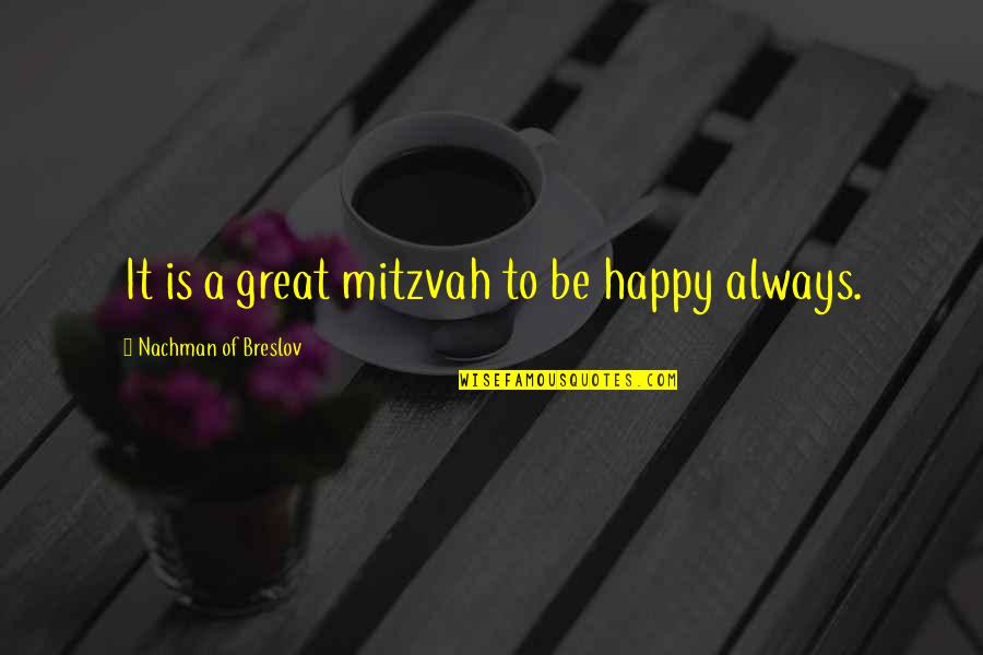 Mitzvah Quotes By Nachman Of Breslov: It is a great mitzvah to be happy