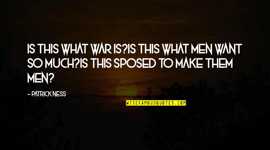 Mitzvah Quotes By Patrick Ness: Is this what war is?Is this what men