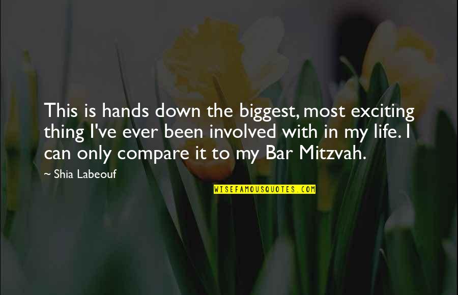 Mitzvah Quotes By Shia Labeouf: This is hands down the biggest, most exciting