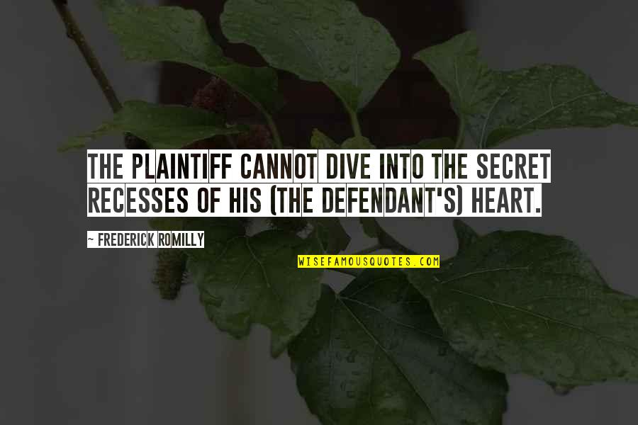 Mitzvahed Quotes By Frederick Romilly: The plaintiff cannot dive into the secret recesses